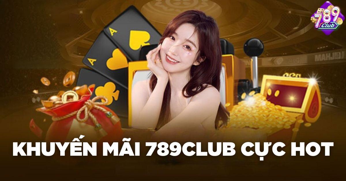 Các Chương Trình Khuyến Mãi Nổi Bật Tại 789Club